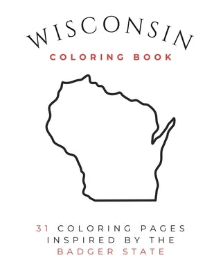 The Wisconsin Coloring Book: Coloring Book of the Badger State for Teens and Adults by Mwbooks