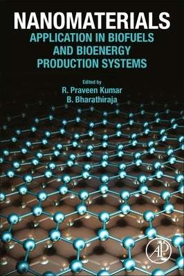 Nanomaterials: Application in Biofuels and Bioenergy Production Systems by Kumar, R. Praveen