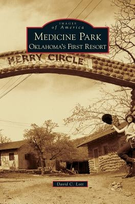 Medicine Park: Oklahoma's First Resort by Lott, David C.