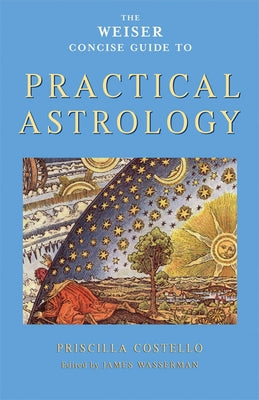 The Weiser Concise Guide to Practical Astrology by Costello, Priscilla