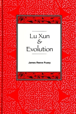 Lu Xun and Evolution by Pusey, James Reeve
