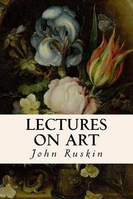 Lectures on Art by Ruskin, John