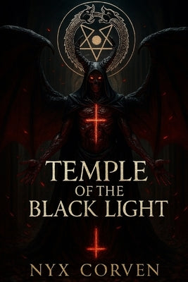 Temple of the Black Light: The Rise of Anti Cosmic Luciferianism and the Cult of Chaos by Corven, Nyx