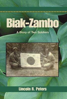 Biak-Zambo: A Story of Two Soldiers by Peters, Lincoln R.