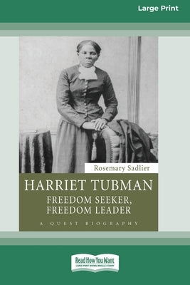 Harriet Tubman: Freedom Seeker, Freedom Leader (Large Print 16 Pt Edition) by Sadlier, Rosemary