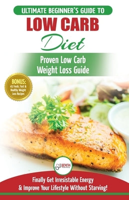 Low Carb Diet: The Ultimate Beginner's Guide To Low Carb Diet To Burn Fat + 45 Proven Low Carb Weight Loss Recipes (Low Carb Diet Boo by Jacobs, Simone