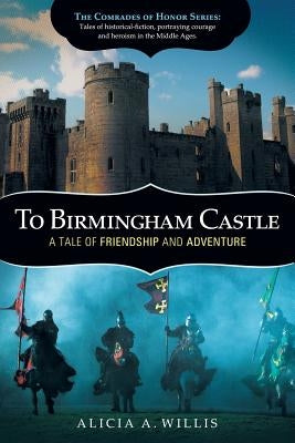 To Birmingham Castle: A Tale of Friendship and Adventure by Willis, Alicia A.