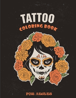 Tattoo Coloring Book For Adults: Adult relaxation coloring book with beautiful modern tattoo designs like sugar skulls, hearts, roses and more!(awsome by Love, Tattoawsome