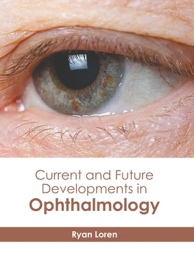 Current and Future Developments in Ophthalmology by Loren, Ryan