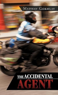 The Accidental Agent by Gokhlay, Madhav