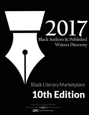 Black Authors & Published Writers Directory 2017: Black Literary Marketplace by Adams, Grace
