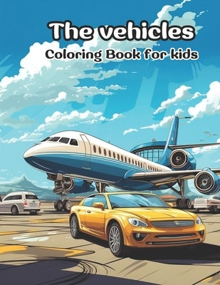 The Vehicles: Coloring book for kids by Acosta Fontalvo, Bryan Rafael