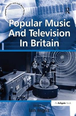 Popular Music And Television In Britain by Inglis, Ian