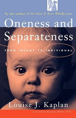 Oneness and Separateness: From Infant to Individual by Kaplan, Louise J.