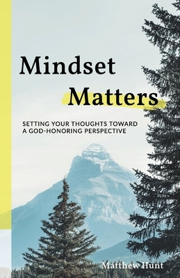 Mindset Matters by Hunt, Matthew