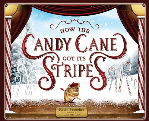 How the Candy Cane Got Its Stripes: A Christmas Tale by Brougher, Kevin