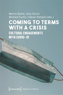 Coming to Terms with a Crisis: Cultural Engagements with Covid-19 by Butler, Martin