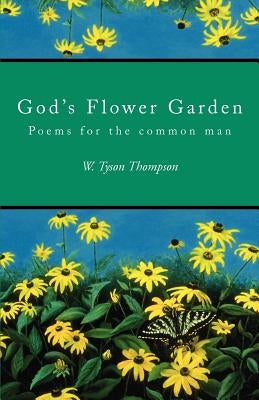 God's Flower Garden: Poems for the common man by Thompson, W. Tyson