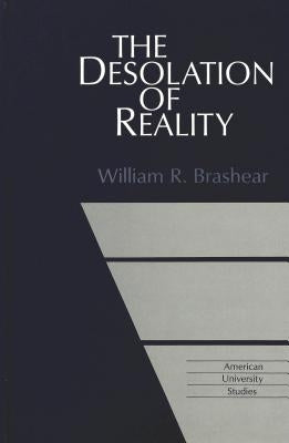 The Desolation of Reality by Brashear, William