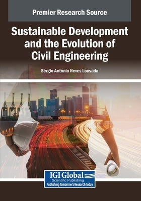 Sustainable Development and the Evolution of Civil Engineering by Neves Lousada, S. Rgio Ant Nio