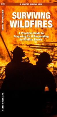 Surviving Wildfires: What to Do Before, During, and After Disaster Strikes by Kavanagh, J. M.