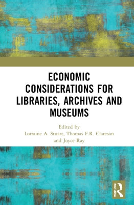 Economic Considerations for Libraries, Archives and Museums by Stuart, Lorraine A.