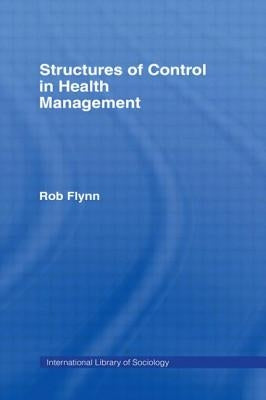 Structures of Control in Health Management by Flynn, Rob