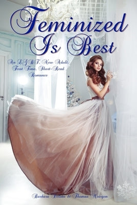 Feminized Is Best: An LGBT, New Adult, First Time, Short-Read Romance by Newgen, Thomas