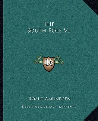 The South Pole V1 by Amundsen, Roald