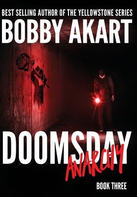 Doomsday Anarchy: A Post-Apocalyptic Survival Thriller by Akart, Bobby
