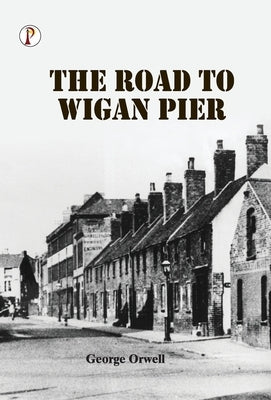 The Road to Wigan Pier by Orwell, George