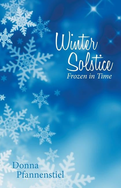 Winter Solstice: Frozen in Time by Pfannenstiel, Donna