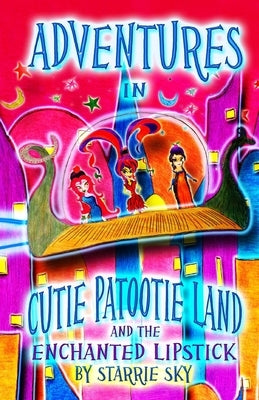Adventures In Cutie Patootie Land And The Enchanted Lipstick: (Black and White) The hilarious adventure for children ages 7-12 by Sky, Jack