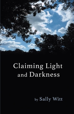 Claiming Light and Darkness by Witt, Sally