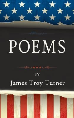 Poems: by James Troy Turner by Turner, James Troy