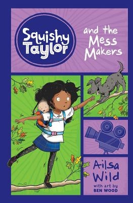 Squishy Taylor and the Mess Makers by Wild, Ailsa