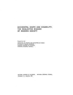 Accidental Death and Disability: The Neglected Disease of Modern Society by National Research Council