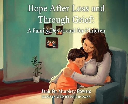 Hope After Loss and Through Grief: A Family Devotional for Children by Murphey Powers, Jennifer
