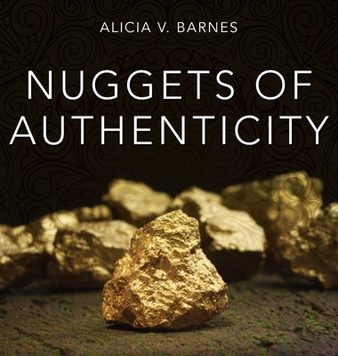 Nuggets of Authenticity by Barnes, Alicia V.