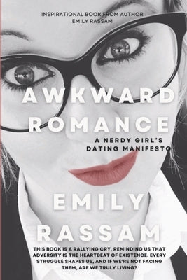 Awkward Romance: A Nerdy Girl's Dating Manifesto by Rassam, Emily