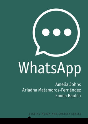 Whatsapp: From a One-To-One Messaging App to a Global Communication Platform by Johns, Amelia