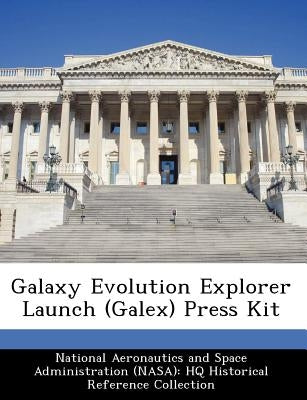 Galaxy Evolution Explorer Launch (Galex) Press Kit by National Aeronautics and Space Administr