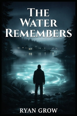 The Water Remembers by Grow, Ryan