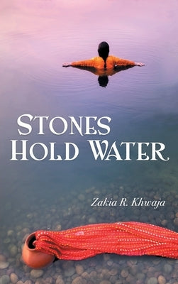 Stones Hold Water by Khwaja, Zakia R.