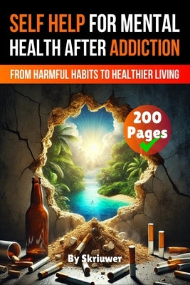 A Self Help Book for Mental Health After Addiction by Skriuwer Com