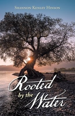 Rooted by the Water by Hinson, Shannon Kenley
