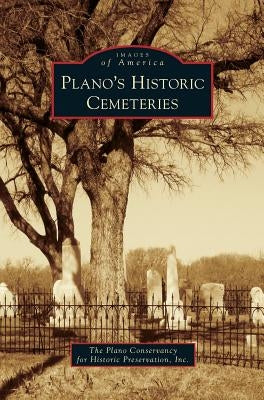 Plano's Historic Cemeteries by The Plano Conservancy for Historic Prese