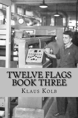 Twelve Flags Book Three: The Traveling Years by Kolb, Klaus