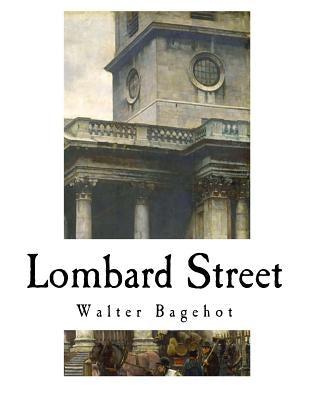 Lombard Street: A Description of the Money Market by Bagehot, Walter