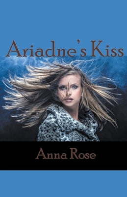 Ariadne's Kiss by Rose, Anna